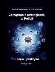 Zarządzanie strategiczne w Policji. Teoria i praktyka