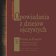 Opowiadania z dziejów ojczystych - tom II. Polska za Piastów