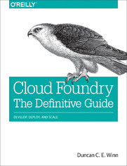 Cloud Foundry: The Definitive Guide. Develop, Deploy, and Scale