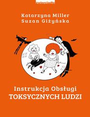 Okładka: "Instrukcja obsługi toksycznych ludzi", Katarzyna Miller, Suzan Giżyńska