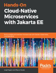 Hands-On Cloud-Native Microservices with Jakarta EE. Build scalable and reactive microservices with Docker, Kubernetes, and OpenShift