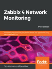 Zabbix 4 Network Monitoring. Monitor the performance of your network devices and applications using the all-new Zabbix 4.0 - Third Edition