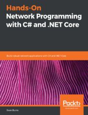 Hands-On Network Programming with C# and .NET Core. Build robust network applications with C# and .NET Core