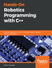 Hands-On Robotics Programming with C++. Leverage Raspberry Pi 3 and C++ libraries to build intelligent robotics applications