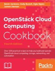 OpenStack Cloud Computing Cookbook. Over 100 practical recipes to help you build and operate OpenStack cloud computing, storage, networking, and automation - Fourth Edition