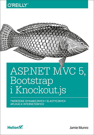 ASP.NET MVC 5, Bootstrap i Knockout.js. Tworzenie dynamicznych i elastycznych aplikacji internetowych