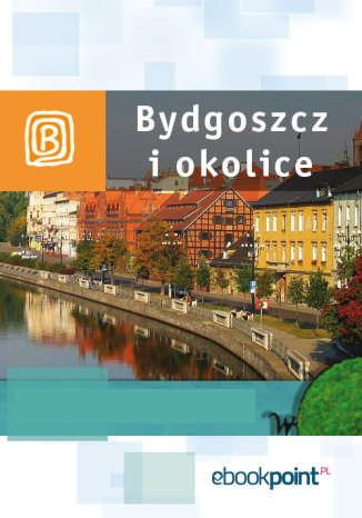 Bydgoszcz i okolice. Miniprzewodnik