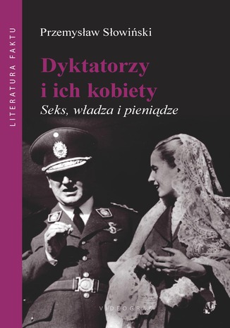 Dyktatorzy i ich kobiety. Seks, władza i pieniądze