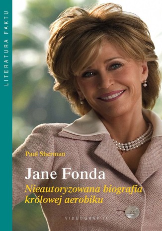 Jane Fonda. Nieautoryzowana biografia królowej aerobiku