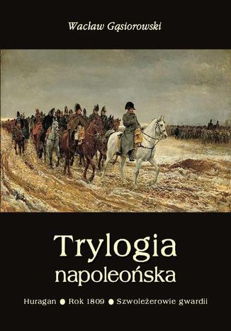 Trylogia napoleońska: Huragan - Rok 1809 - Szwoleżerowie gwardii