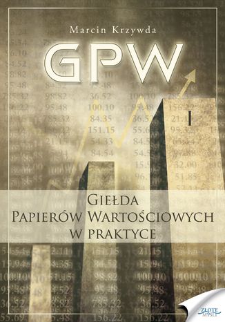GPW I - Giełda Papierów Wartościowych w praktyce. Giełda Papierów Wartościowych w praktyce