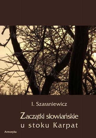 Zaczątki słowiańskie u stoków Karpat