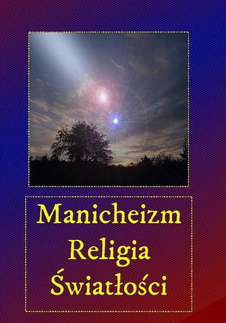Manicheizm. Religia światłości
