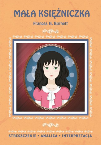 Mała księżniczka Frances H. Burnett. Streszczenie, analiza, interpretacja