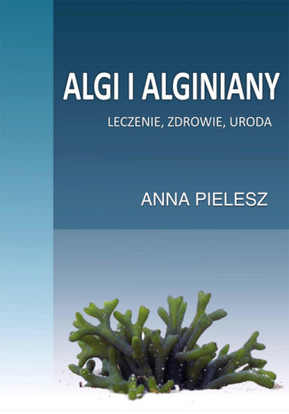 Algi i alginiany. Leczenie, zdrowie, uroda