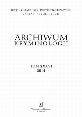 Archiwum Kryminologii, tom XXXVI 2014 - Olgierd Jakubowski: Zjawisko przemytu dóbr kultury