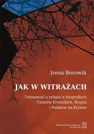 Jak w witrażach. Tożsamość a religia w biografiach Tatarów Krymskich, Rosjan i Polaków na Krymie