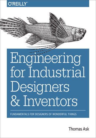 Engineering for Industrial Designers and Inventors. Fundamentals for Designers of Wonderful Things