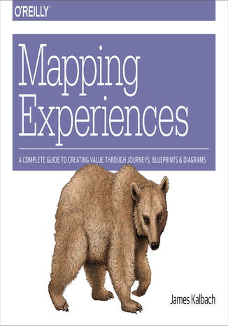 Mapping Experiences. A Guide to Creating Value through Journeys, Blueprints, and Diagrams