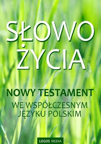 Słowo Życia. Nowy Testament we współczesnym języku polskim