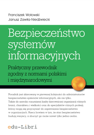 Bezpieczeństwo systemów informacyjnych. Praktyczny przewodnik zgodny z normami polskimi i międzynarodowymi