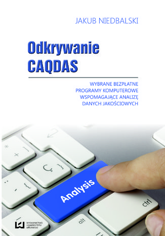 Odkrywanie CAQDAS. Wybrane bezpłatne programy komputerowe wspomagające analizę danych jakościowych