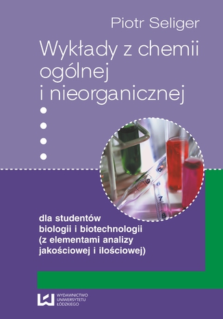 Wykłady z chemii ogólnej i nieorganicznej dla studentów biologii i biotechnologii (z elementami analizy jakościowej i ilościowej)