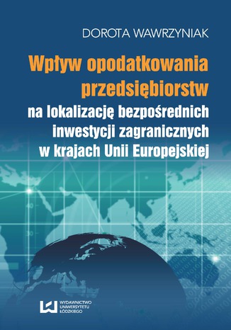 Wpływ opodatkowania przedsiębiorstw na lokalizację bezpośrednich inwestycji zagranicznych w krajach Unii Europejskiej