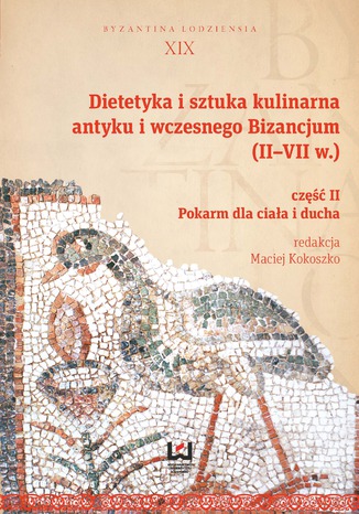 Dietetyka i sztuka kulinarna antyku i wczesnego Bizancjum (II-VII w.). Część II, Pokarm dla ciała i ducha