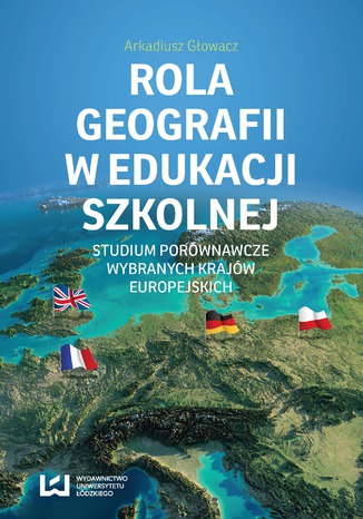 Rola geografii w edukacji szkolnej. Studium porównawcze wybranych krajów europejskich