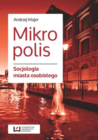 Mikropolis. Socjologia miasta osobistego