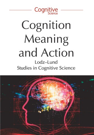 Cognition, Meaning and Action. Lodz-Lund Studies in Cognitive Science