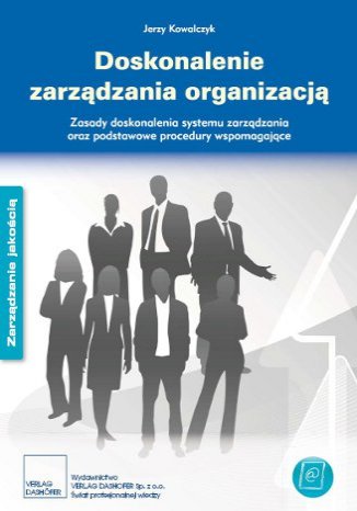 Doskonalenie zarządzania organizacją - zasady i podstawowe procedury. Zasady doskonalenia systemu zarządzania oraz podstawowe procedury wspomagające
