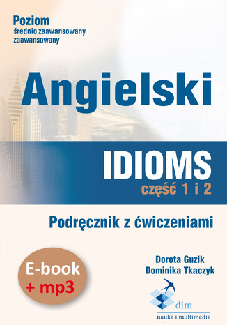 Angielski. Idioms. Część 1 i 2. Podręcznik z ćwiczeniami (PDF+mp3)
