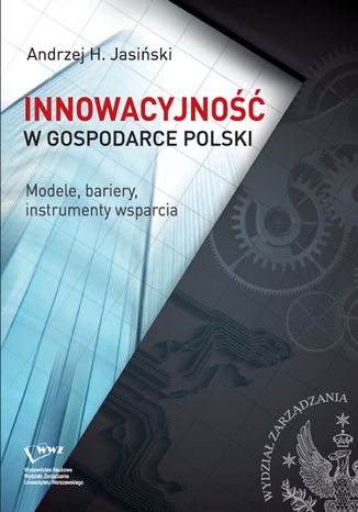 Innowacyjność w gospodarce Polski. Modele, bariery, instrumenty wsparcia