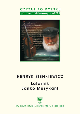 Czytaj po polsku. T. 2: Henryk Sienkiewicz: \"Latarnik\", \"Janko Muzykant\". Wyd. 4. Materiały pomocnicze do nauki języka polskiego jako obcego. Edycja dla początkujących