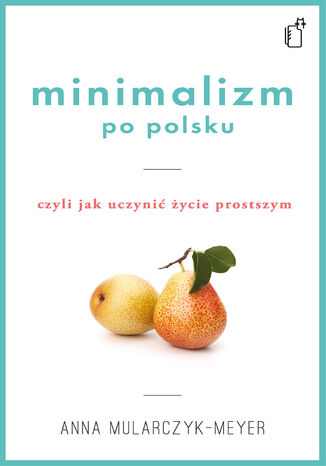 Minimalizm po polsku, czyli jak uczynić życie prostszym
