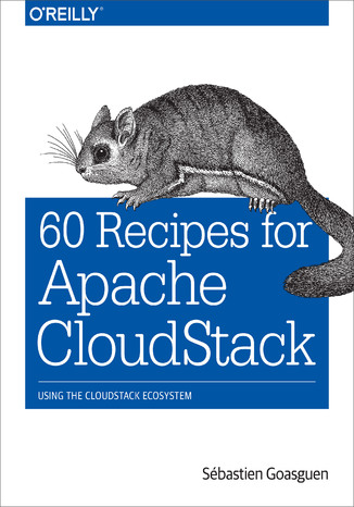 60 Recipes for Apache CloudStack. Using the CloudStack Ecosystem