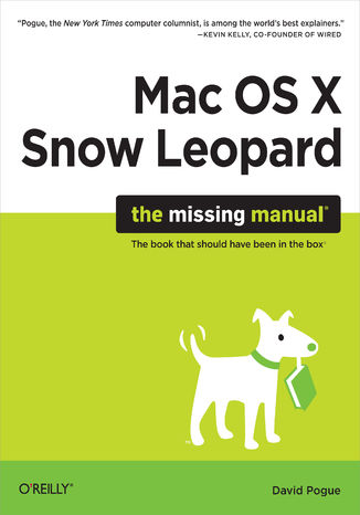 Mac OS X Snow Leopard: The Missing Manual. The Missing Manual