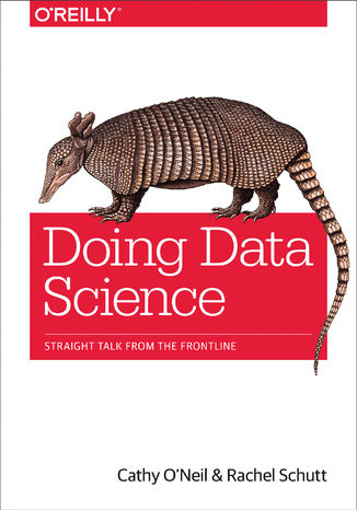 Doing Data Science. Straight Talk from the Frontline