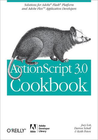 ActionScript 3.0 Cookbook. Solutions for Flash Platform and Flex Application Developers