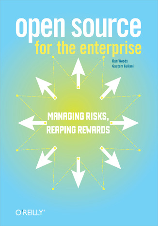 Open Source for the Enterprise. Managing Risks, Reaping Rewards