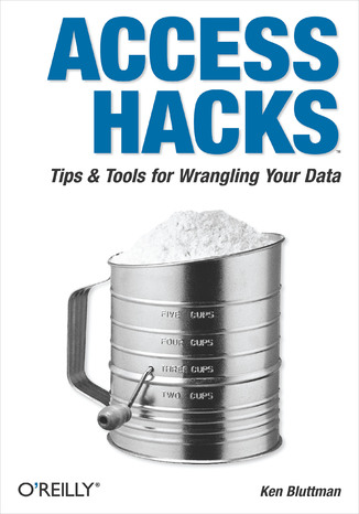 Access Hacks. Tips & Tools for Wrangling Your Data