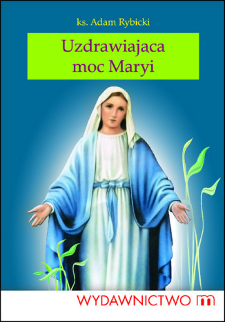 Uzdrawiająca moc Maryi