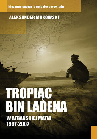 Tropiąc Bin Ladena. W afgańskiej matni 1997-2007