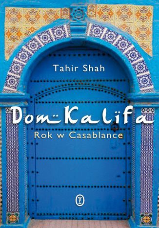 Dom Kalifa. Rok w Casablance