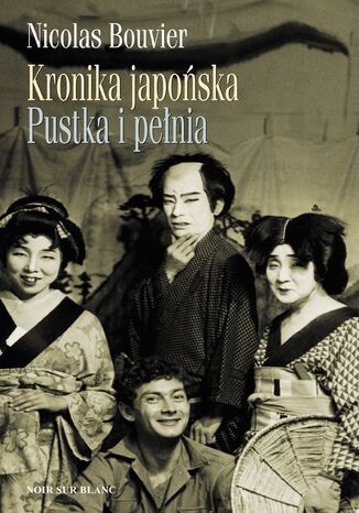 Kronika japońska. Pustka i pełnia . Zapiski z Japonii 1964-1970