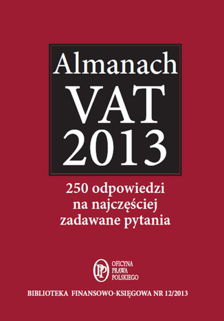 Almanach VAT 2013 250 odpowiedzi na najczęściej zadawane pytania 