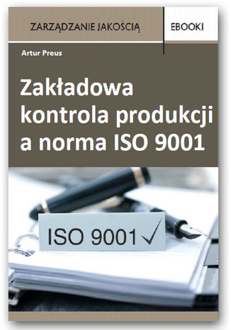 Zakładowa kontrola produkcji a norma ISO 9001 