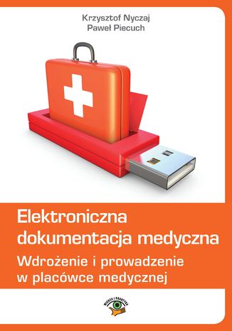 Elektroniczna dokumentacja medyczna. Wdrożenie i prowadzenie w placówce medycznej (wydanie trzecie zaktualizowane)